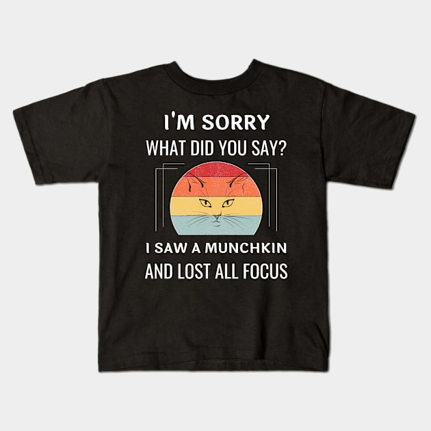 Funny Munchkin Cat I'm Sorry What Did You Say I Saw A Munchkin And Lost All Focus Kids T-Shirt by egcreations